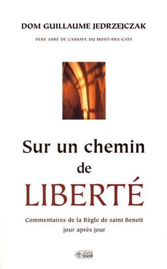 Couverture du livre « Sur un chemin de liberté ; commentaires de la règle de saint Benoît jour après jour » de Guillaume Jedrzejczak aux éditions Mediaspaul