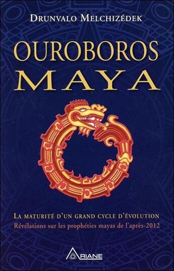 Couverture du livre « Ouroboros maya ; la maturité d'un grand cycle d'évolution » de Drunvalo Melchizedek aux éditions Ariane