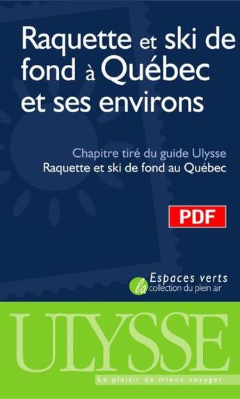 Couverture du livre « Raquette et ski de fond à Québec et ses environs ; chapitre tiré du guide Ulysse « raquette et ski de fond au Québec » » de Yves Seguin aux éditions Ulysse