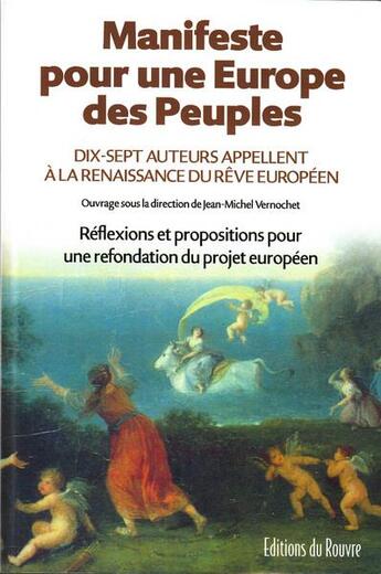 Couverture du livre « Manifeste pour une Europe des peuples ; dix-sept auteurs appellent à la renaissance du rêve européen ; réflexions et propositions pour une refondation du projet européen » de Jean-Michel Vernochet aux éditions Editions De Rouvre