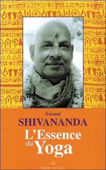 Couverture du livre « L'essence du yoga » de Swami Shivananda aux éditions Terre Du Ciel