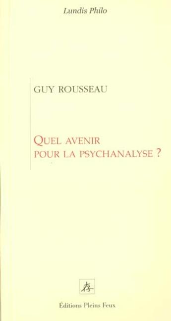 Couverture du livre « Quel avenir pour la psychanalyse ? » de Guy Rousseau aux éditions Pleins Feux