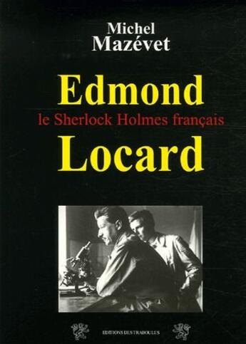 Couverture du livre « Edmond Locard ; le Sherlock Holmes français » de Michel Mazevet aux éditions Traboules