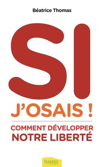 Couverture du livre « Si j'osais ! comment développer notre liberté » de Beatrice Thomas aux éditions Ambre