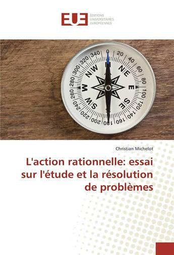 Couverture du livre « L'action rationnelle: essai sur l'etude et la resolution de problemes » de Christian Michelot aux éditions Editions Universitaires Europeennes