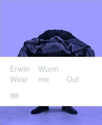 Couverture du livre « Erwin wurm wear me out /anglais » de Antwer Middelheimmus aux éditions Hatje Cantz