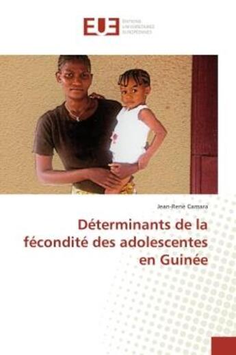 Couverture du livre « Déterminants de la fécondité des adolescentes en Guinée » de Jean-Rene Camara aux éditions Editions Universitaires Europeennes