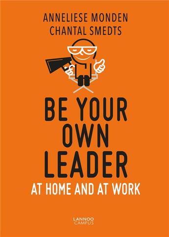 Couverture du livre « Be your own leader ; at home and at work » de Anneliese Monden et Chantal Smedts aux éditions Lannoo