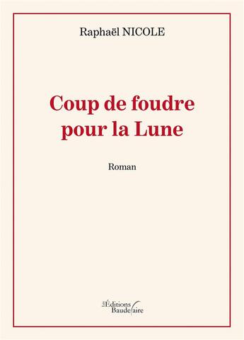 Couverture du livre « Coup de foudre pour la Lune » de Raphael Nicole aux éditions Baudelaire