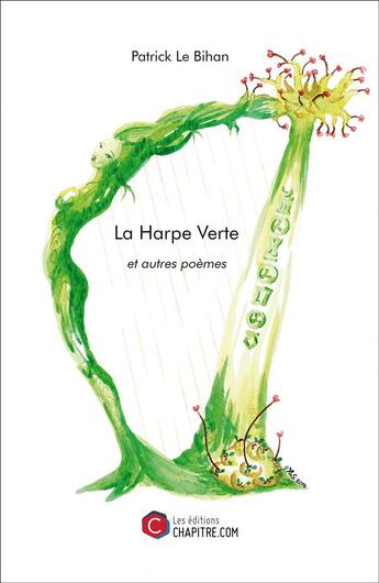 Couverture du livre « La harpe verte et autres poèmes » de Patrick Le Bihan aux éditions Chapitre.com