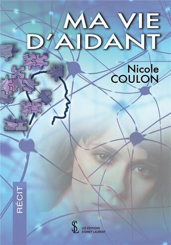 Couverture du livre « Ma vie d aidant » de Nicole Coulon aux éditions Sydney Laurent