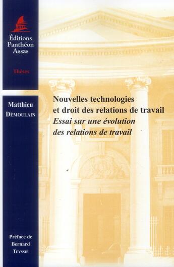 Couverture du livre « Nouvelles technologies et droit des relations de travail ; essai sur une évolution des relations de travail » de Matthieu Demoulain aux éditions Pantheon-assas