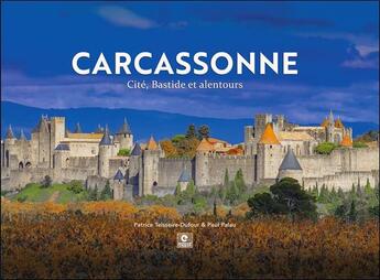 Couverture du livre « Carcassonne : cité, bastide et alentours » de Paul Palau et Patrice Tesseire-Dufour aux éditions Empreinte