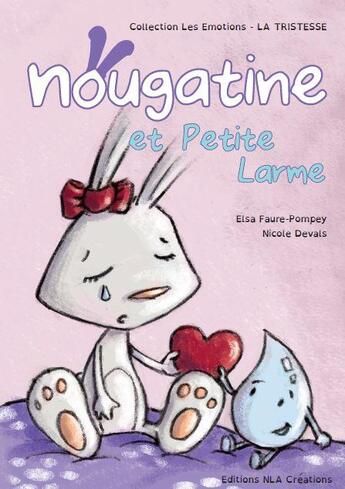 Couverture du livre « Nougatine et petite larme » de Elsa Faure-Pompey et Nicole Devais aux éditions Nla Creations