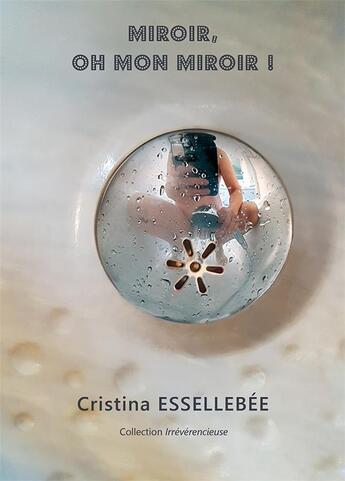 Couverture du livre « Miroir, oh mon miroir ! » de Essellebee Cristina aux éditions L'oeil De La Femme A Barbe