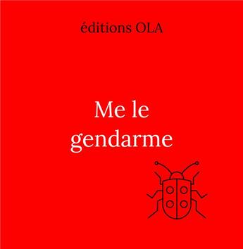 Couverture du livre « Me le gendarme » de  aux éditions Editions Ola