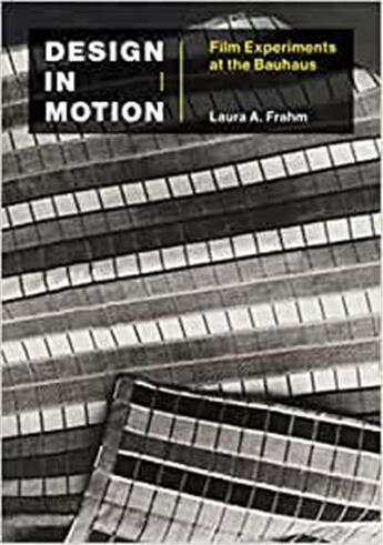 Couverture du livre « Design in motion : film experiments at the Bauhaus » de Laura A Frahm aux éditions Mit Press