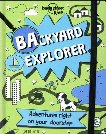 Couverture du livre « Backyard explorer ; adventures right on your doorstep » de  aux éditions Lonely Planet Kids