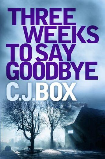 Couverture du livre « Three Weeks to say Good bye » de C. J. Box aux éditions Atlantic Books