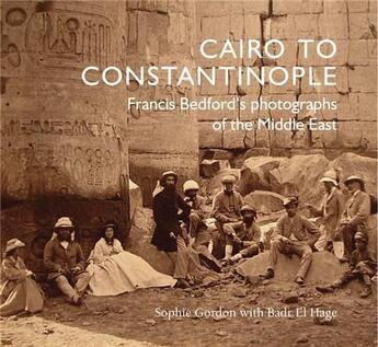 Couverture du livre « Cairo to constantinople francis bedford's photographs of the middle east » de Bedford Francis aux éditions Royal Collection