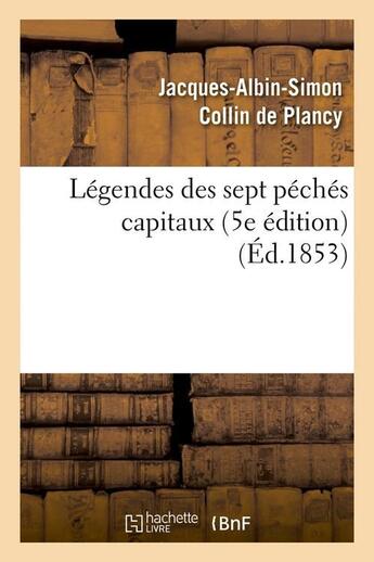 Couverture du livre « Legendes des sept peches capitaux (5e edition) (ed.1853) » de Collin De Plancy aux éditions Hachette Bnf