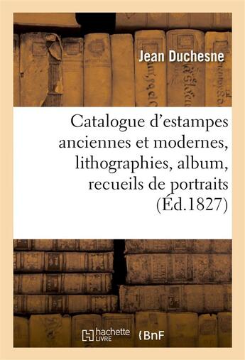 Couverture du livre « Catalogue d'estampes anciennes et modernes, lithographies, album, recueils de portraits » de Jean Duchesne aux éditions Hachette Bnf