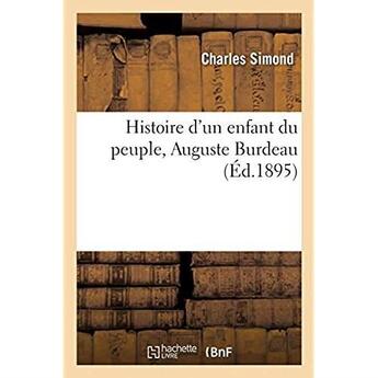 Couverture du livre « Histoire d'un enfant du peuple, Auguste Burdeau » de Charles Siimond aux éditions Hachette Bnf