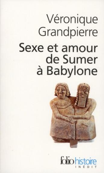 Couverture du livre « Sexe et amour de Sumer à Babylone » de Grandpierre Ver aux éditions Folio