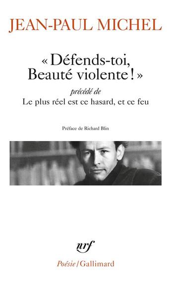 Couverture du livre « Défends-toi, beauté violente ! le plus réel est ce hasard, et ce feu » de Jean-Paul Michel aux éditions Gallimard