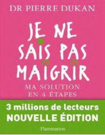 Couverture du livre « Je ne sais pas maigrir ; ma solution en 4 étapes (édition 2011) » de Pierre Dukan aux éditions Flammarion