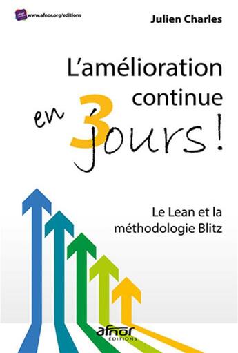 Couverture du livre « L'amélioration continue en 3 jours ! : le lean et la méthodologie Blitz » de Julien Charles aux éditions Afnor