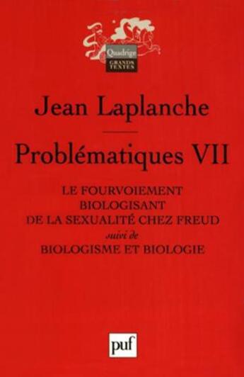 Couverture du livre « Problematiques vii - le fourvoiement biologisant de la sexualite chez freud. suivi de : biologisme e » de Jean Laplanche aux éditions Puf