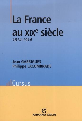 Couverture du livre « La France au XIX siècle » de J Garrigues et P Lacombrade aux éditions Armand Colin