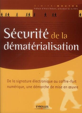 Couverture du livre « Sécurité de la dématérialisation ; de la signature électronique au coffre-fort numérique, une démarche de mise en oeuvre » de Dimitri Mouton aux éditions Eyrolles