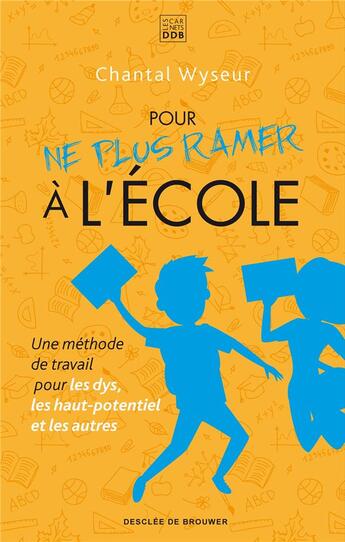 Couverture du livre « Pour ne plus ramer à l'école ; une méthode de travail pour les dys, les haut-potentiel et les autres » de Chantal Wyseur aux éditions Les Carnets Ddb