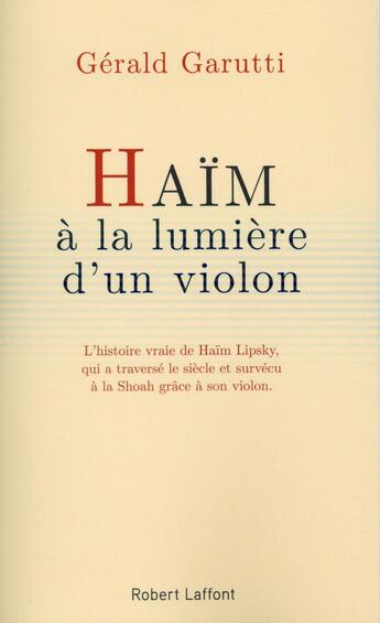 Couverture du livre « Haïm ; à la lumière d'un violon » de Gerald Garutti aux éditions Robert Laffont