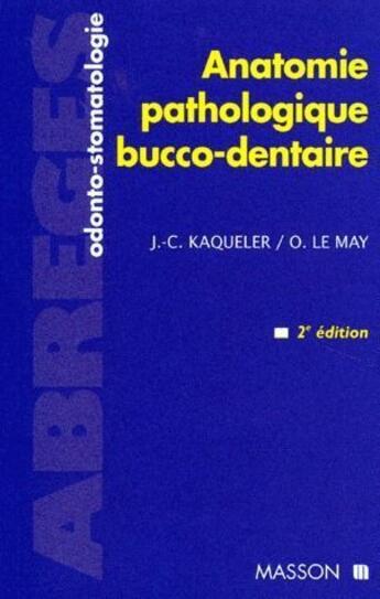 Couverture du livre « Anatomie pathologique bucco-dentaire (2e édition) » de Jean-Claude Kaqueler et Olivier Le May aux éditions Elsevier-masson