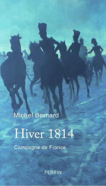 Couverture du livre « Hiver 1814 » de Michel Bernard aux éditions Perrin