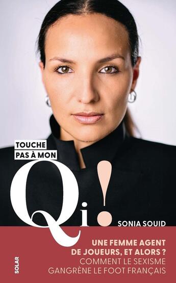 Couverture du livre « Touche pas à mon QI ! Une femme agente de joueur, et alors ? Comment le sexisme gangrène le foot français » de Sonia Souid aux éditions Solar