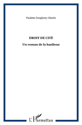 Couverture du livre « Le droit de cité ; un roman de la banlieue » de Paulette Dougherty-Martin aux éditions L'harmattan