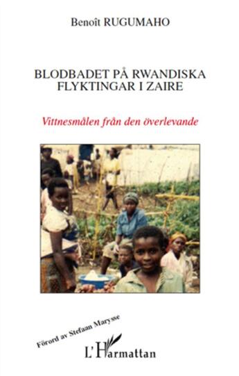 Couverture du livre « Blodbadet på Rwandiska flyktingar i zaire ; vittnesmålen från den överlevande » de Benoit Rugumaho aux éditions L'harmattan