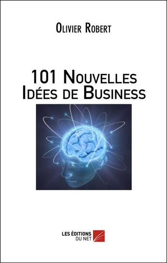 Couverture du livre « 101 nouvelles idées de business » de Olivier Robert aux éditions Editions Du Net
