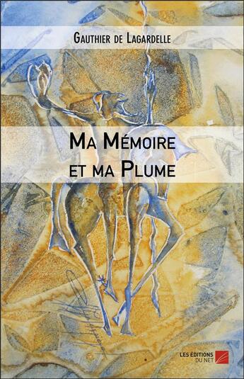 Couverture du livre « Ma mémoire et ma plume » de Gauthier De Lagardelle aux éditions Editions Du Net