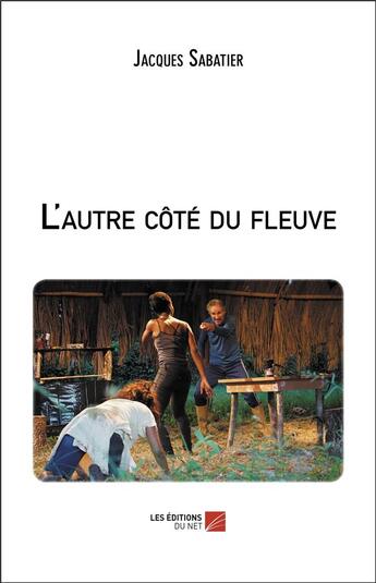 Couverture du livre « L'autre côté du fleuve » de Jacques Sabatier aux éditions Editions Du Net