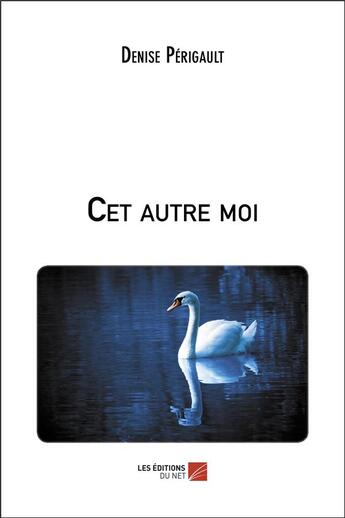 Couverture du livre « Cet autre moi » de Perigault Denise aux éditions Editions Du Net