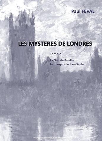 Couverture du livre « Les mystères de Londres t.2 ; la grande famille, le marquis de Rio-Santo » de Paul Feval aux éditions Books On Demand