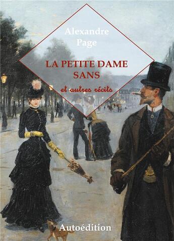 Couverture du livre « La petite dame sans et autres récits » de Alexandre Page aux éditions Books On Demand