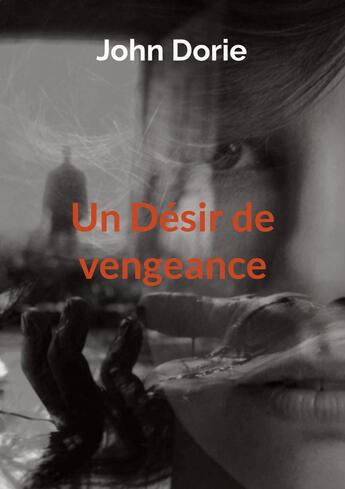 Couverture du livre « Un Désir de vengeance » de John Dorie aux éditions Books On Demand