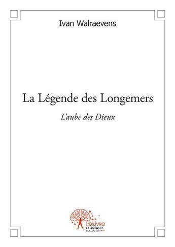 Couverture du livre « La legende des longemers - l'aube des dieux » de Ivan Walraevens aux éditions Edilivre