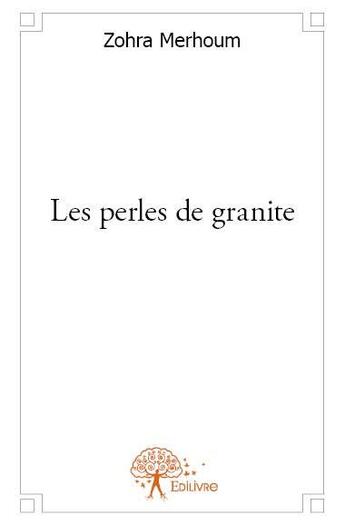 Couverture du livre « Les perles de granite » de Zohra Merhoum aux éditions Edilivre